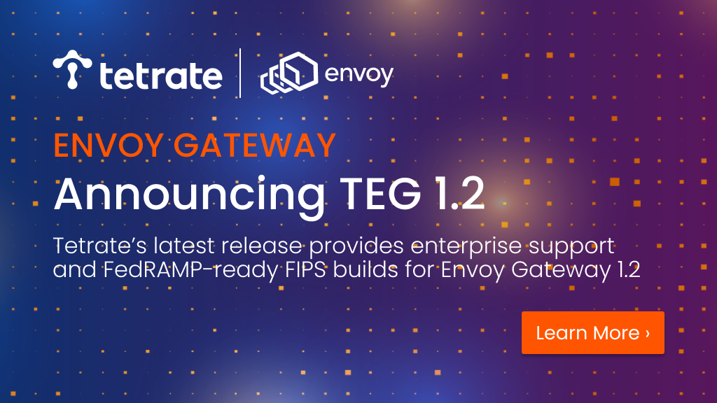 Tetrate%20Provides%20Enterprise%20Support%20and%20FedRAMP-Ready%20FIPS%20Builds%20for%20Envoy%20Gateway%201.2