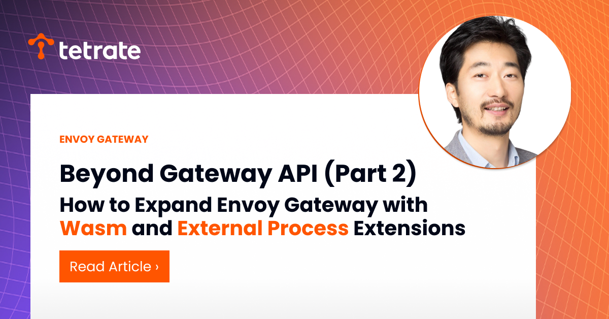 Beyond%20Gateway%20API%20Part%202%3A%20How%20to%20Expand%20Envoy%20Gateway%20with%20Wasm%20and%20External%20Process%20Extensions