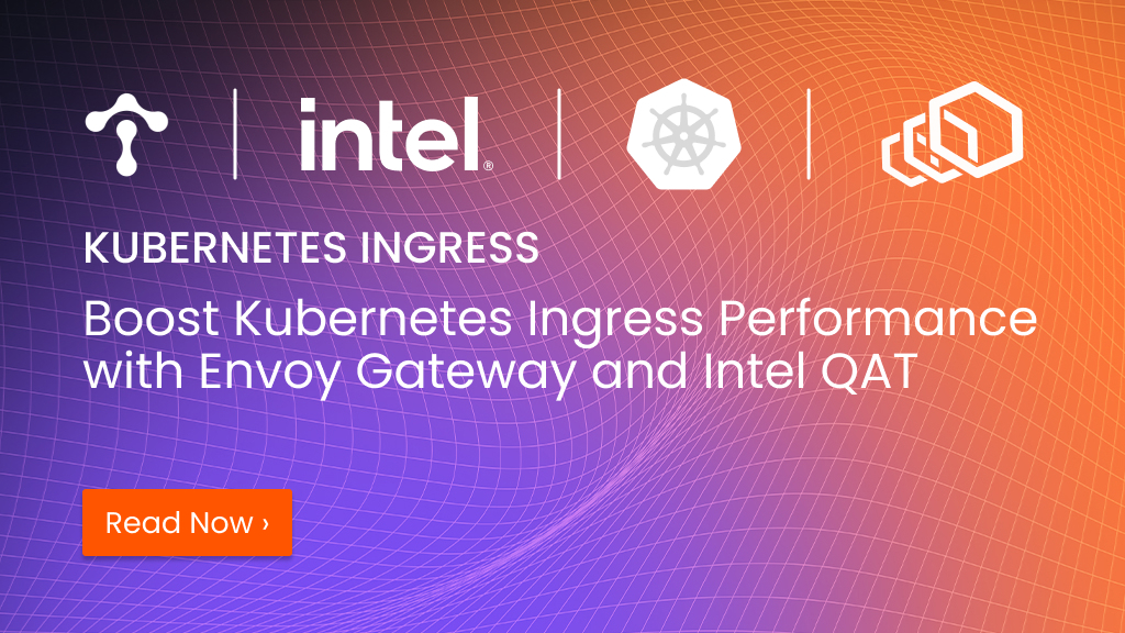 Boost%20Kubernetes%20Ingress%20Performance%20with%20Tetrate%20Enterprise%20Gateway%20for%20Envoy%20and%20Intel%C2%AE%20QAT