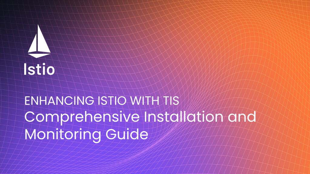 Enhancing%20Istio%20with%20TIS%3A%20Comprehensive%20Installation%20and%20Monitoring%20Guide