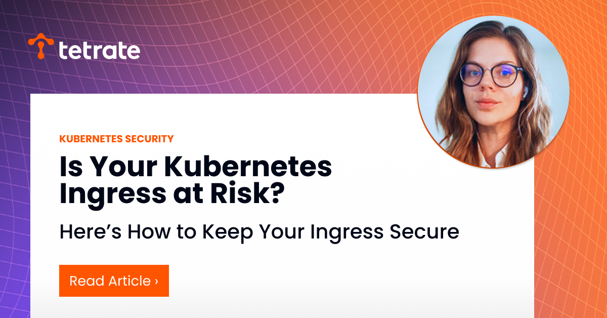 Is%20Your%20Kubernetes%20Ingress%20at%20Risk%3F%20Here%E2%80%99s%20How%20to%20Keep%20Your%20Ingress%20Secure