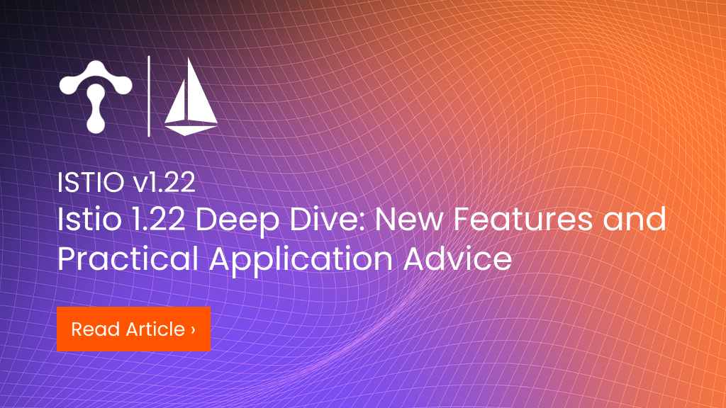 Istio%201.22%20Deep%20Dive%3A%20New%20Features%20and%20Practical%20Application%20Advice