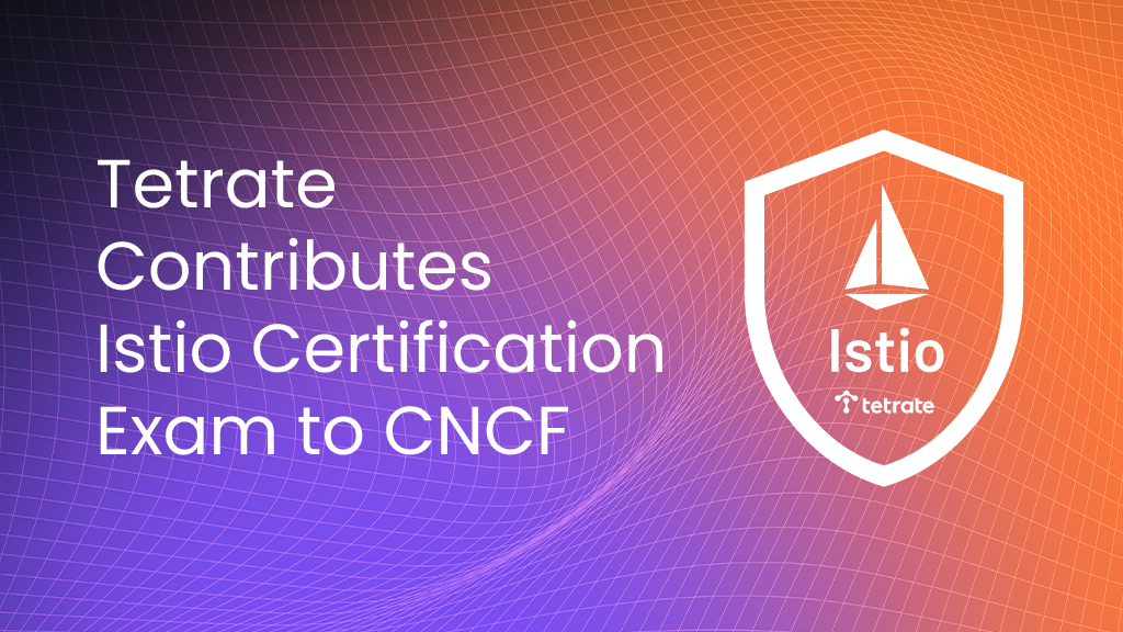 Tetrate%20Contributes%20Istio%20Certification%20Exam%20to%20CNCF