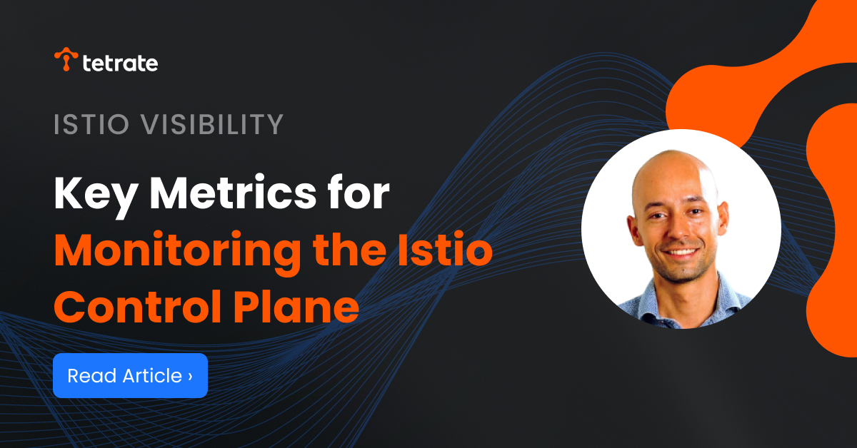 Istio%20Visibility%20and%20Troubleshooting%3A%20Key%20Metrics%20for%20Monitoring%20the%20Control%20Plane