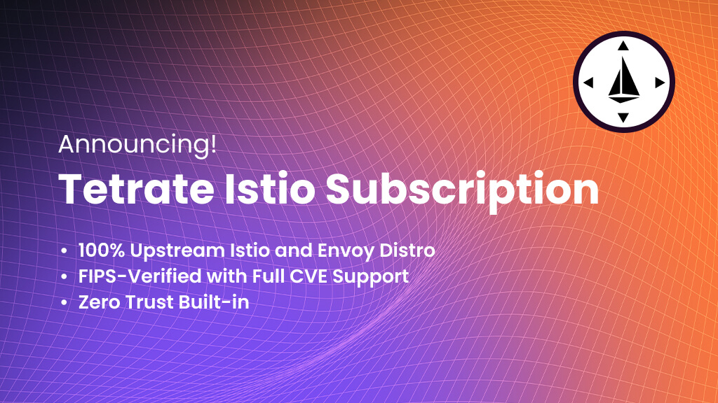 Tetrate%20Istio%20Subscription%3A%20The%20Only%20Fully%20Open%20Source%20Istio%20and%20Envoy%20Distro%20for%20Enterprise%20Production