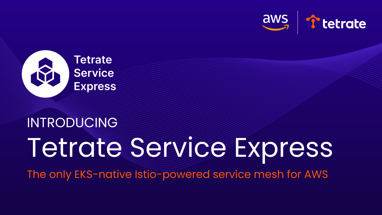 The%20Fast%20Track%20to%20a%20Secure%20and%20Resilient%20Service%20Mesh%20on%20Amazon%20EKS%3A%20Tetrate%20Service%20Express%20Is%20GA!