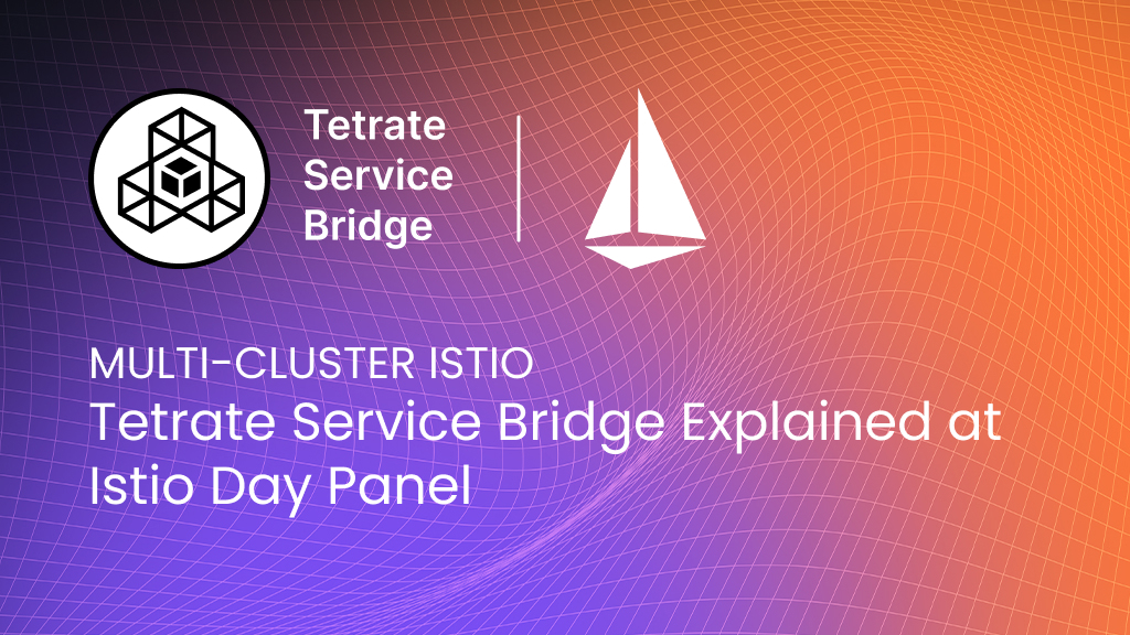 Multi-Cluster%20Istio%3A%20Tetrate%20Service%20Bridge%20Explained%20at%20Istio%20Day%20Panel