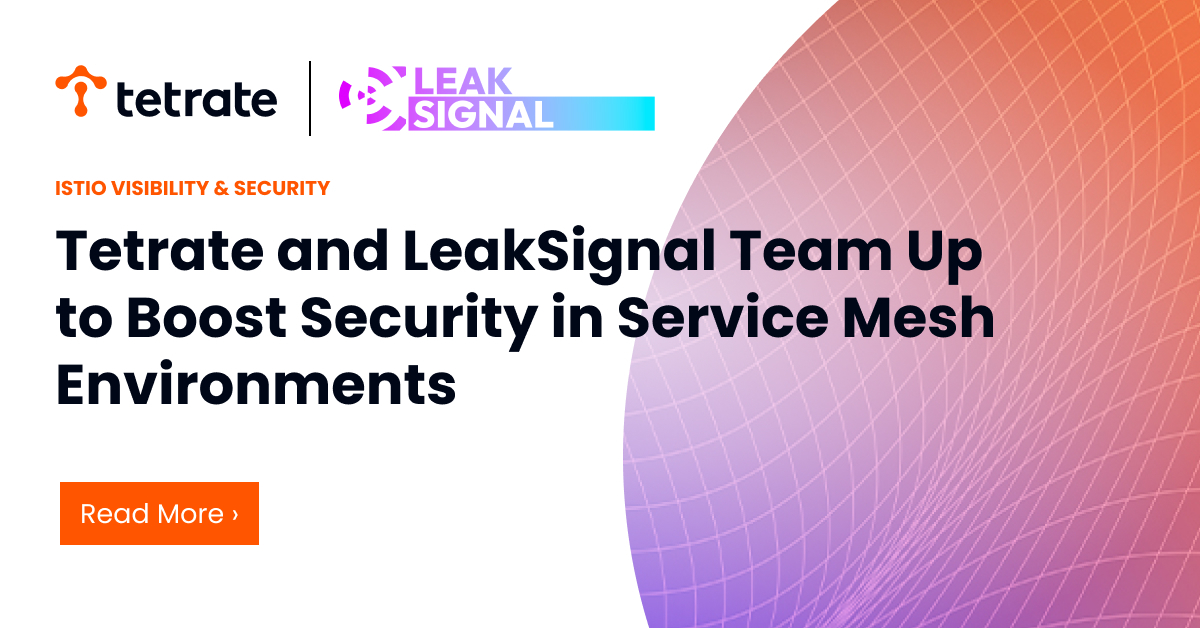 Tetrate%20and%20LeakSignal%20Team%20Up%20to%20Boost%20Security%20in%20Service%20Mesh%20Environments