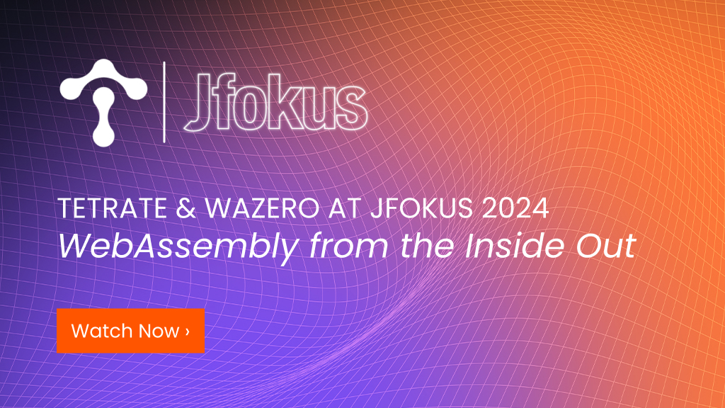 Watch%20Now%3A%20Tetrate%20at%20Jfokus%202024%E2%80%94WebAssembly%20from%20the%20Inside%20Out