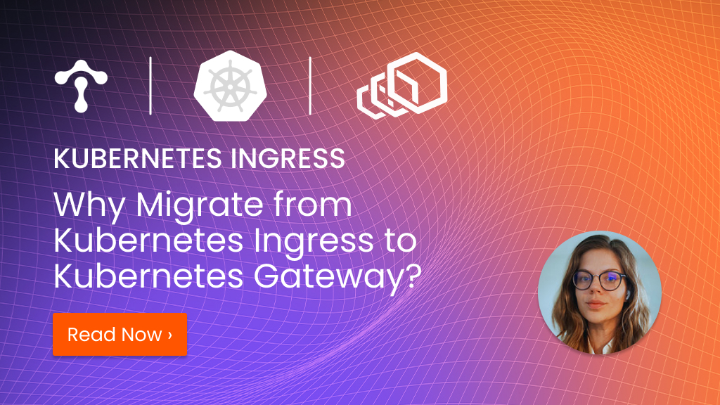 Why%20Migrate%20from%20Kubernetes%20Ingress%20to%20Kubernetes%20Gateway%3F
