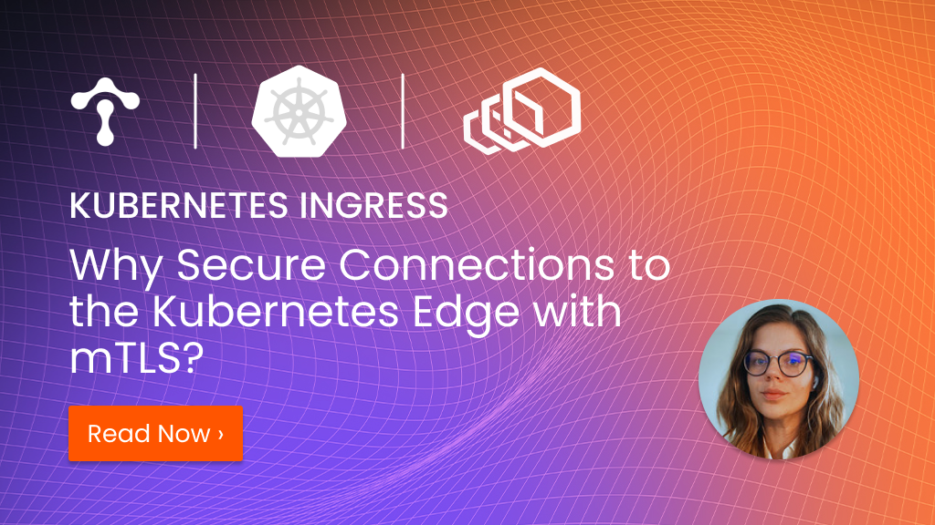 Why%20Secure%20Connections%20to%20the%20Kubernetes%20Edge%20with%20mTLS