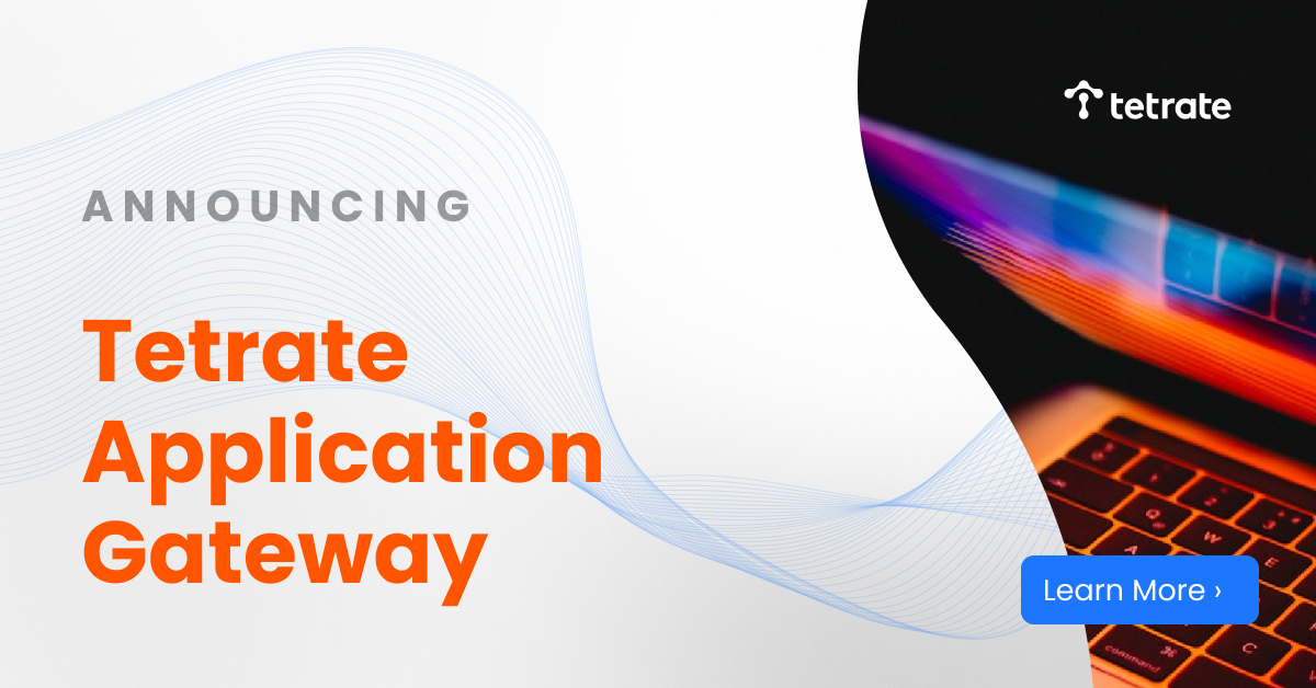 Announcing Tetrate Application Gateway