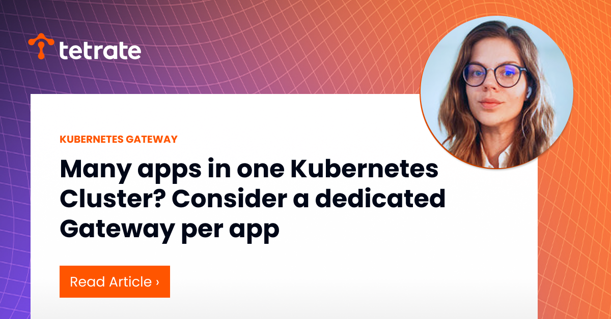 Many%20apps%20in%20one%20Kubernetes%20Cluster%3F%20Consider%20a%20dedicated%20Gateway%20per%20app