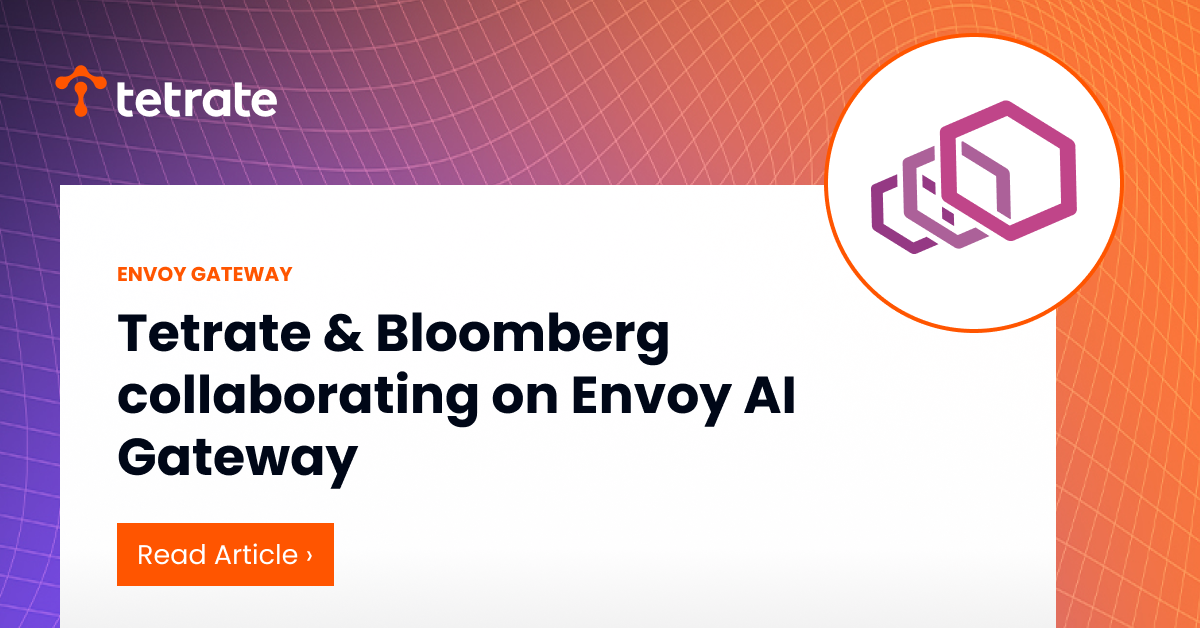 Tetrate%20%26%20Bloomberg%20collaborating%20on%20Envoy%20AI%20Gateway