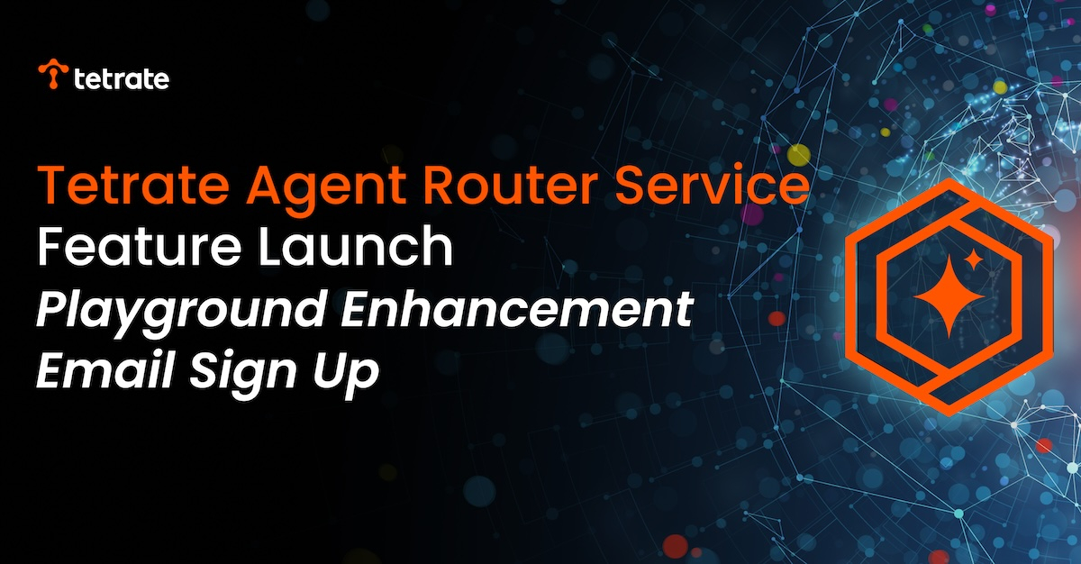 Tetrate Agent Router Service Adds Playground Enhancements and Email Sign Up