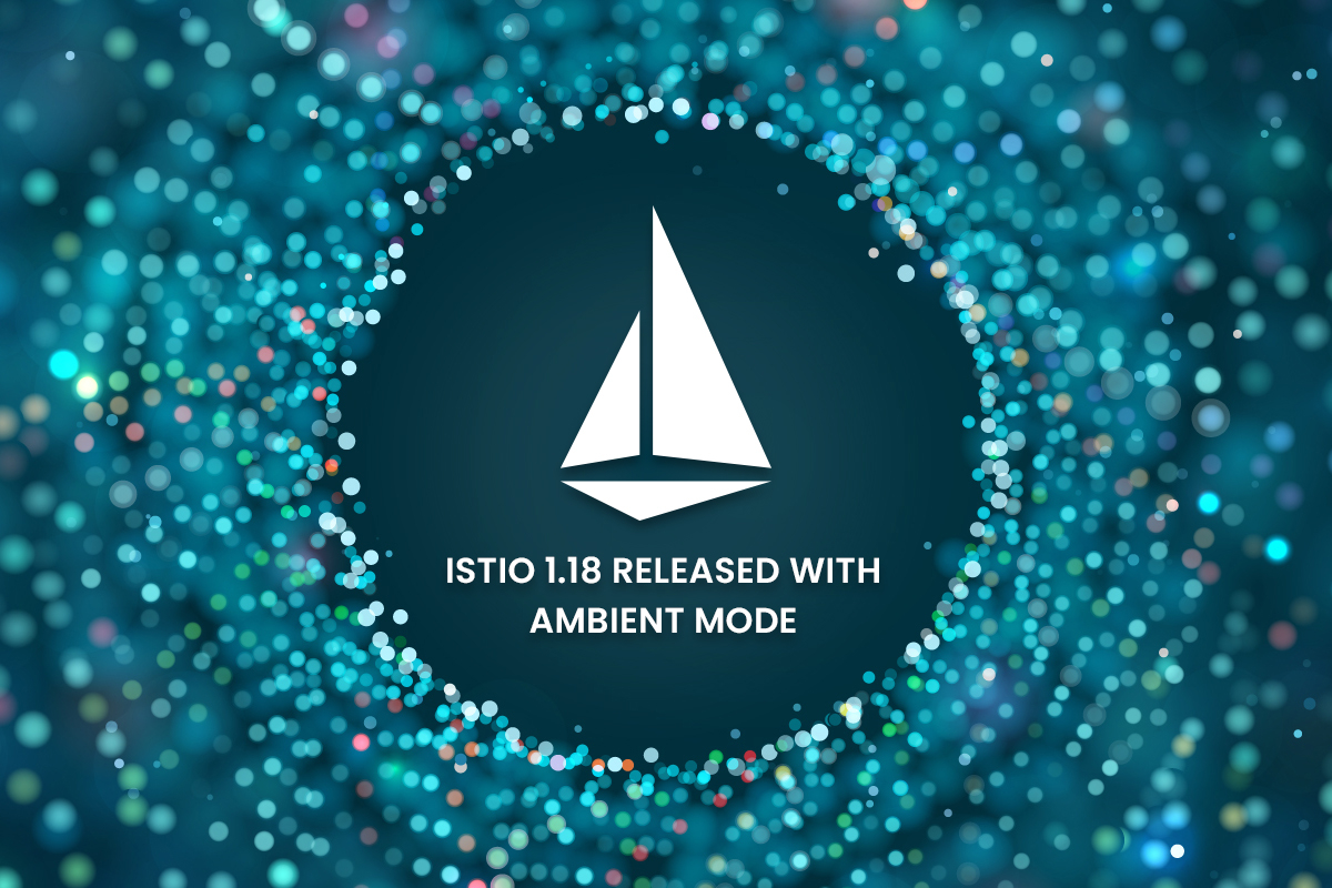 Istio%201.18%20Released%2C%20Now%20with%20Ambient%20Mode%20Available