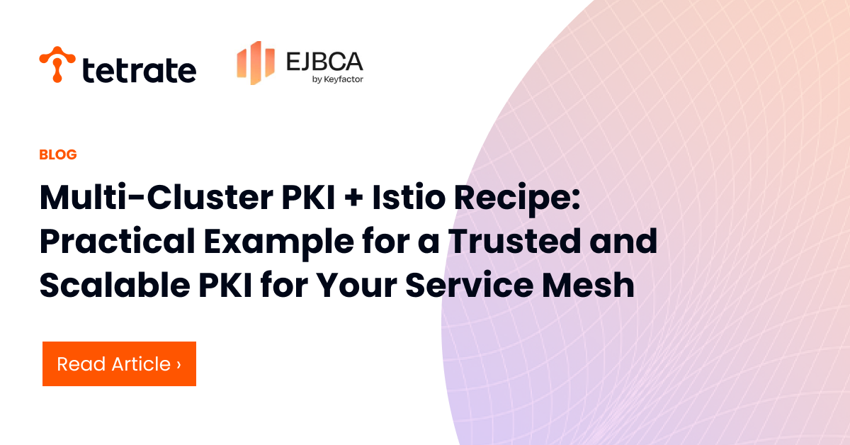 Multi-Cluster%20PKI%20%2B%20Istio%20Recipe%3A%20Practical%20Example%20for%20a%20Trusted%20and%20Scalable%20PKI%20for%20Your%20Service%20Mesh