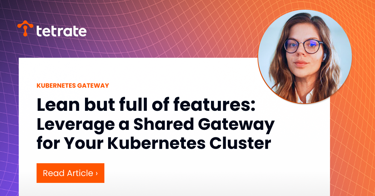 Lean%20but%20full%20of%20features%3A%20Leverage%20a%20Shared%20Gateway%20for%20Your%20Kubernetes%20Cluster
