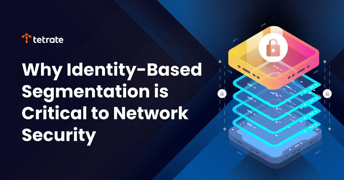 Why Identity-Based Segmentation is Critical to Network Security