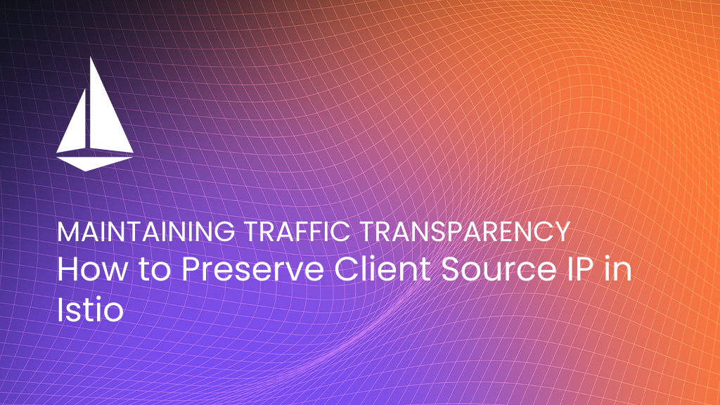 Transparent Ip Maintaining Traffic Transparency: Preserving Client Source IP in Istio