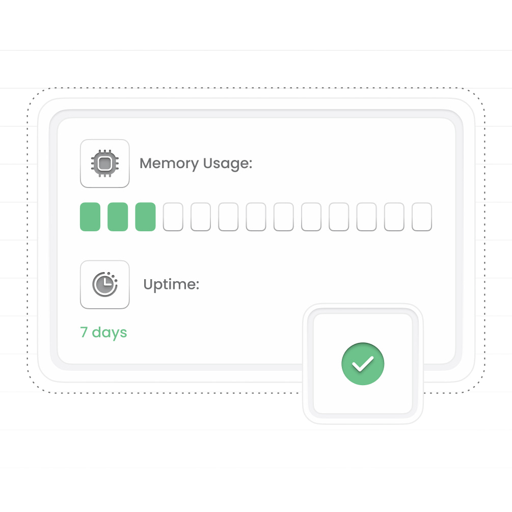 Stable memory usage and 7-day uptime indicator