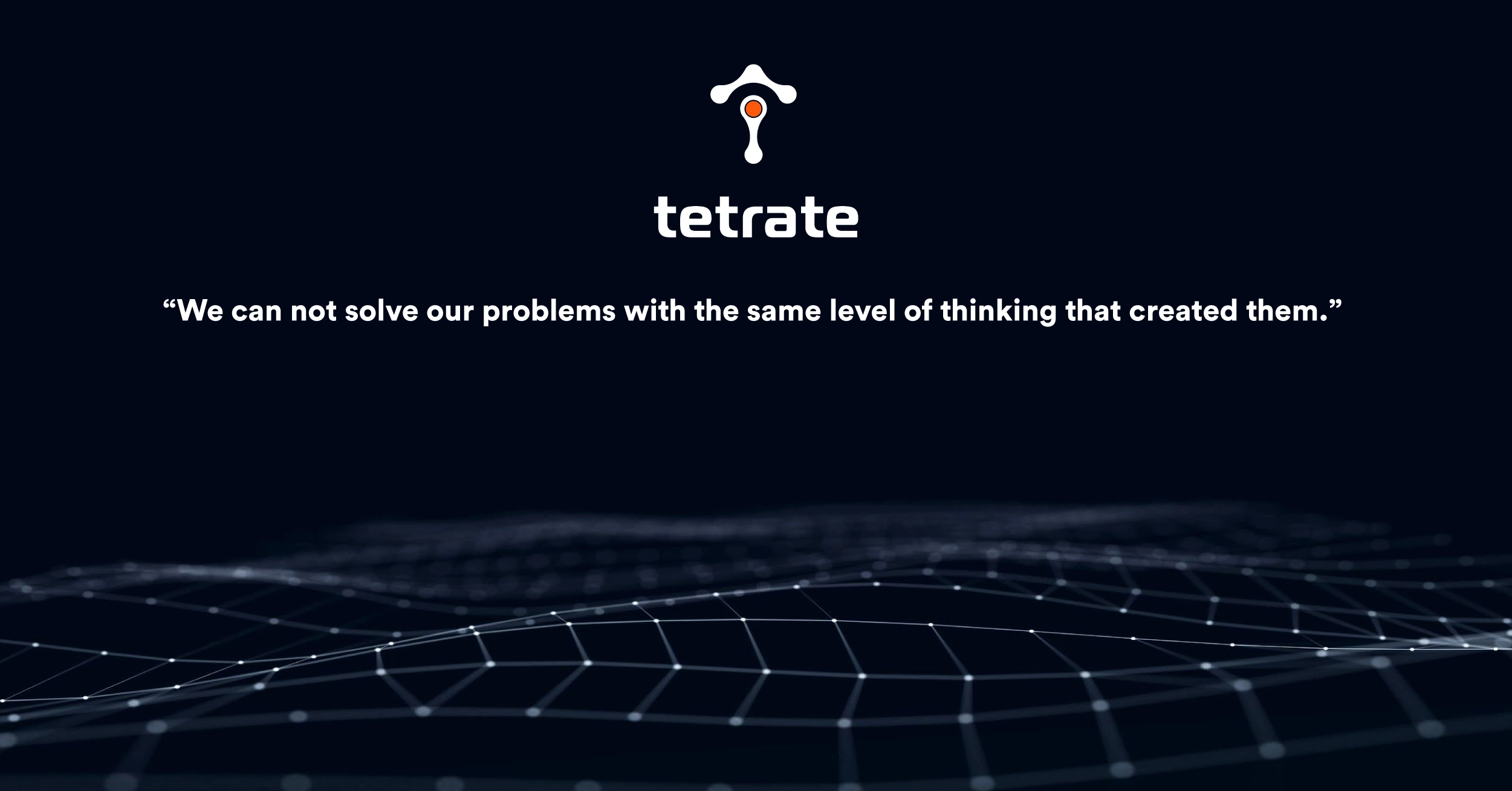 "You can't solve a problem with the same level of thinking that created it"