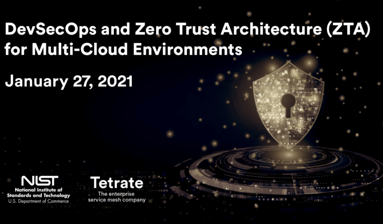 NIST-Tetrate DevSecOps and Zero Trust Architecture for Multi-Cloud Environments conference Jan. 27, 2020