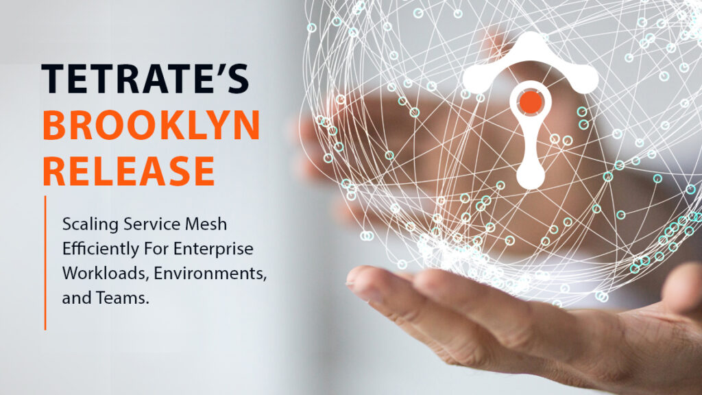 Scaling Service Mesh Efficiently with Tetrate’s Brooklyn Release