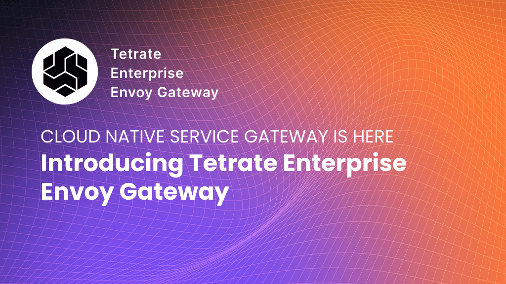 Tetrate Enterprise Envoy Gateway