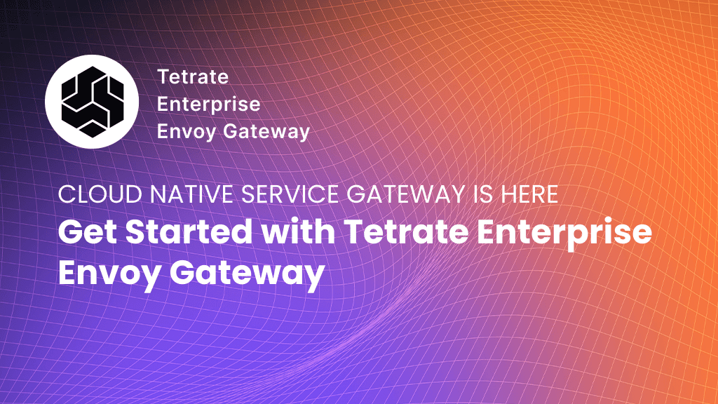 Tetrate Enterprise Envoy Gateway