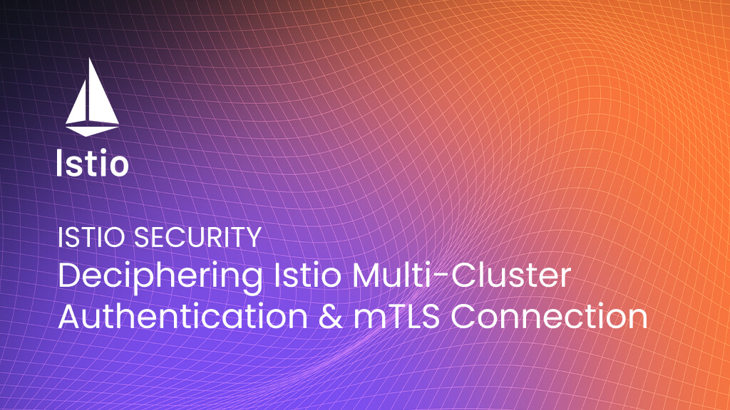 Istio Multi-Cluster Authentication & mTLS Connection