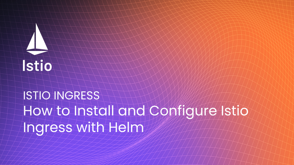 Install and Configure Istio Ingress with Helm