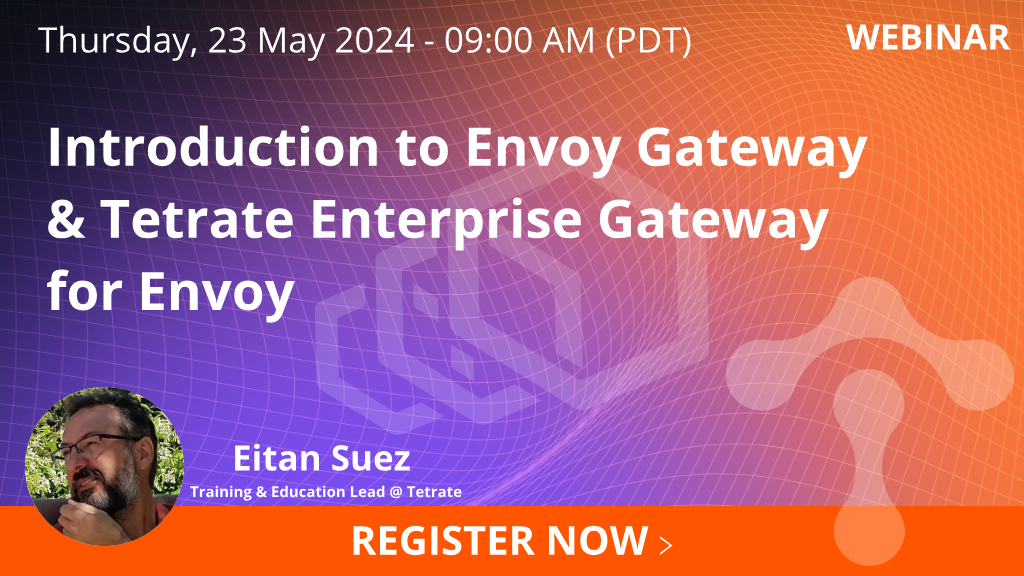 Introduction to Envoy Gateway and Tetrate Enterprise Gateway for Envoy