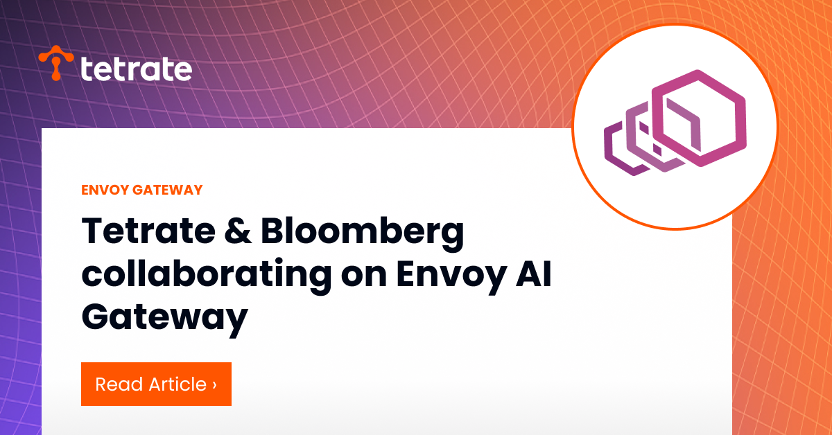 Tetrate & Bloomberg collaborating on Envoy AI Gateway